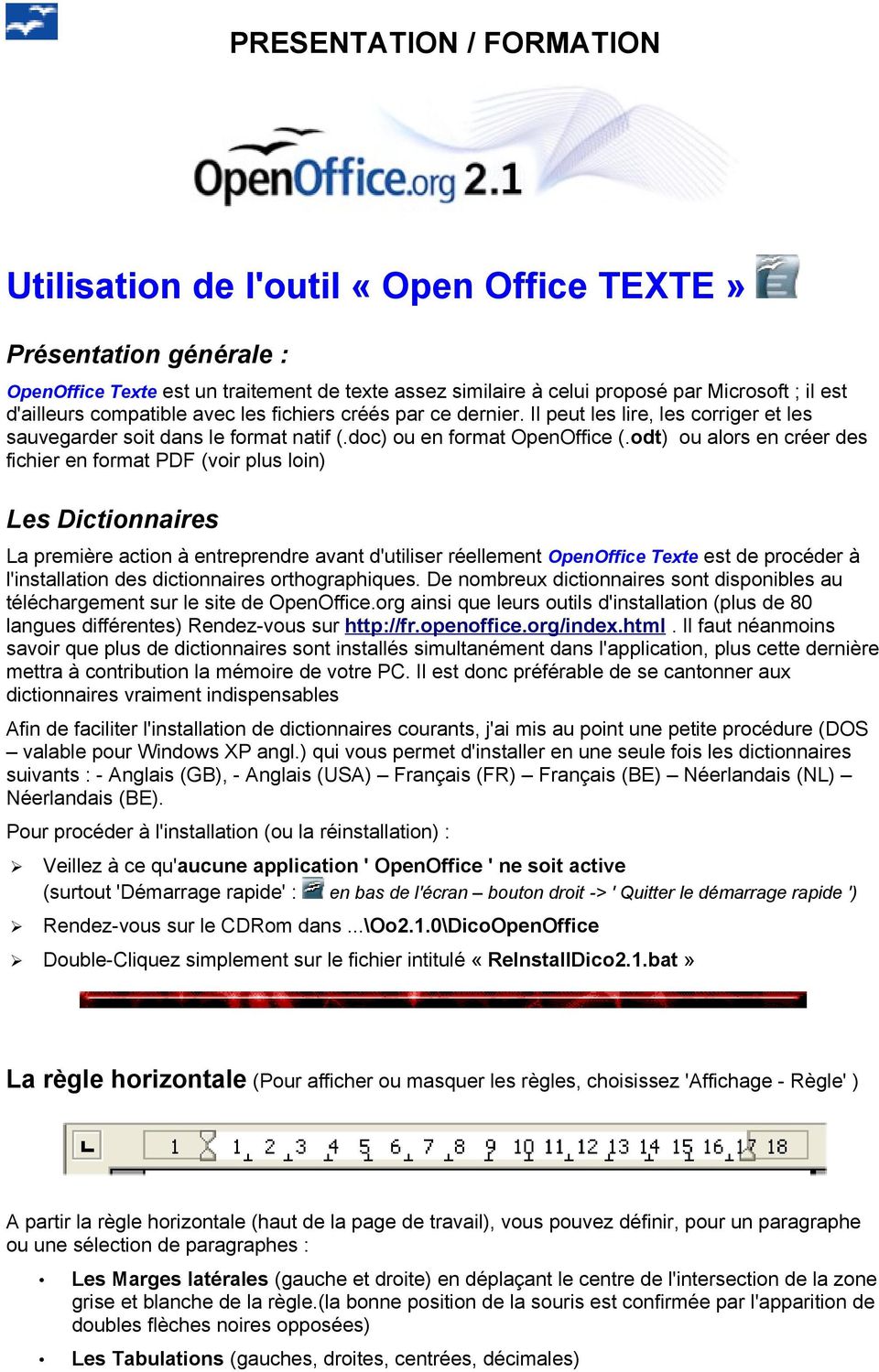 odt) ou alors en créer des fichier en format PDF (voir plus loin) Les Dictionnaires La première action à entreprendre avant d'utiliser réellement OpenOffice Texte est de procéder à l'installation des