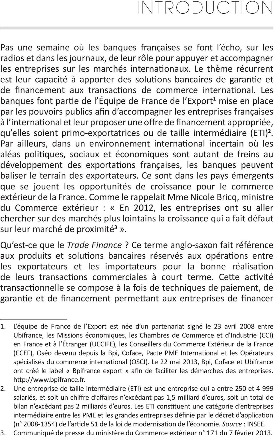 Les banques font partie de l Équipe de France de l Export 1 mise en place par les pouvoirs publics afin d accompagner les entreprises françaises à l international et leur proposer une offre de