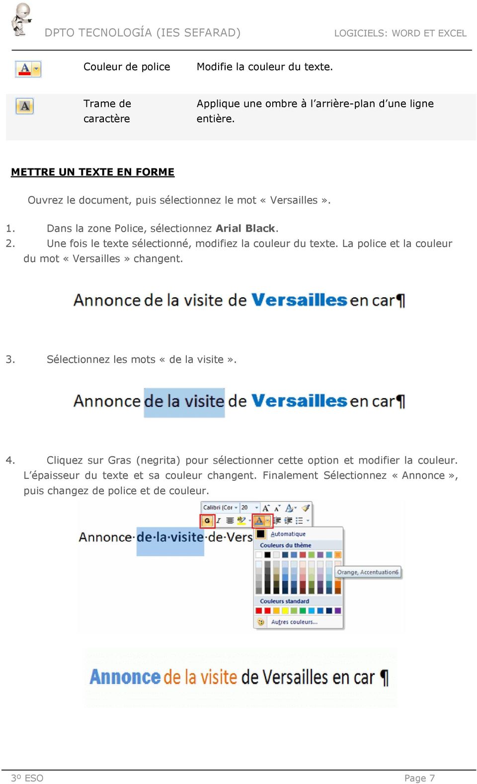Une fois le texte sélectionné, modifiez la couleur du texte. La police et la couleur du mot «Versailles» changent. 3. Sélectionnez les mots «de la visite». 4.