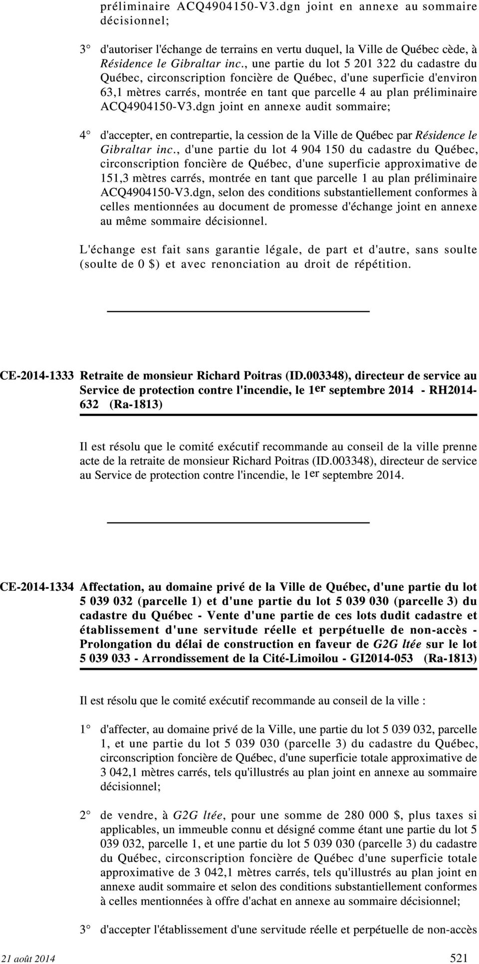 ACQ4904150-V3.dgn joint en annexe audit sommaire; d'accepter, en contrepartie, la cession de la Ville de Québec par Résidence le Gibraltar inc.