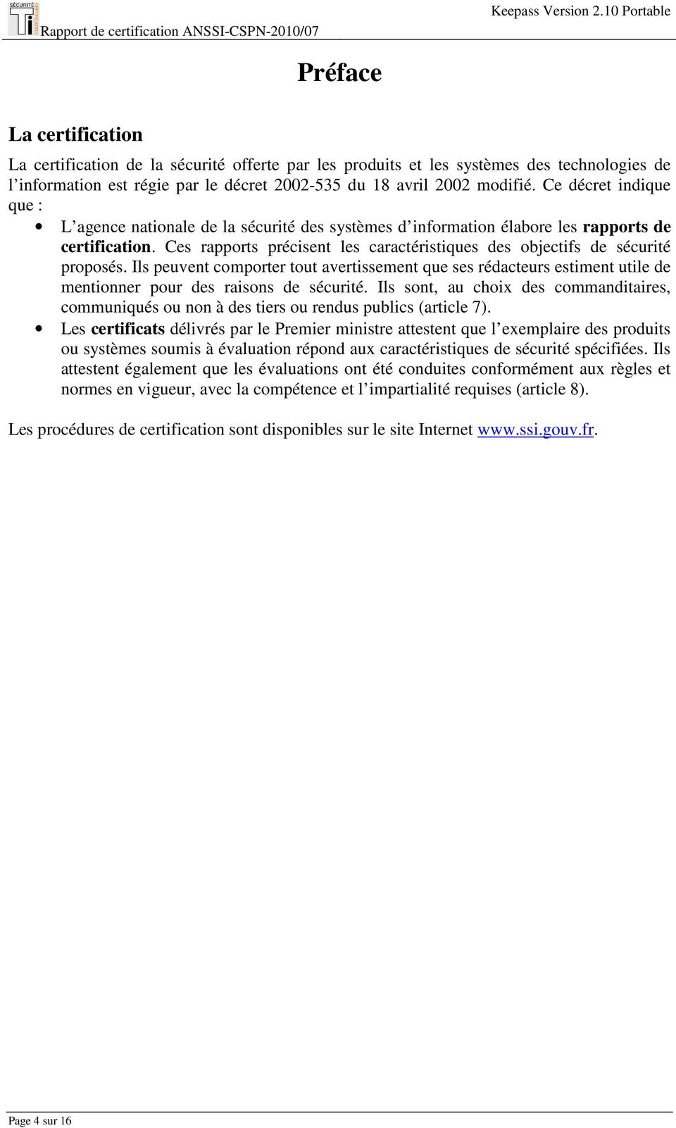 modifié. Ce décret indique que : L agence nationale de la sécurité des systèmes d information élabore les rapports de certification.