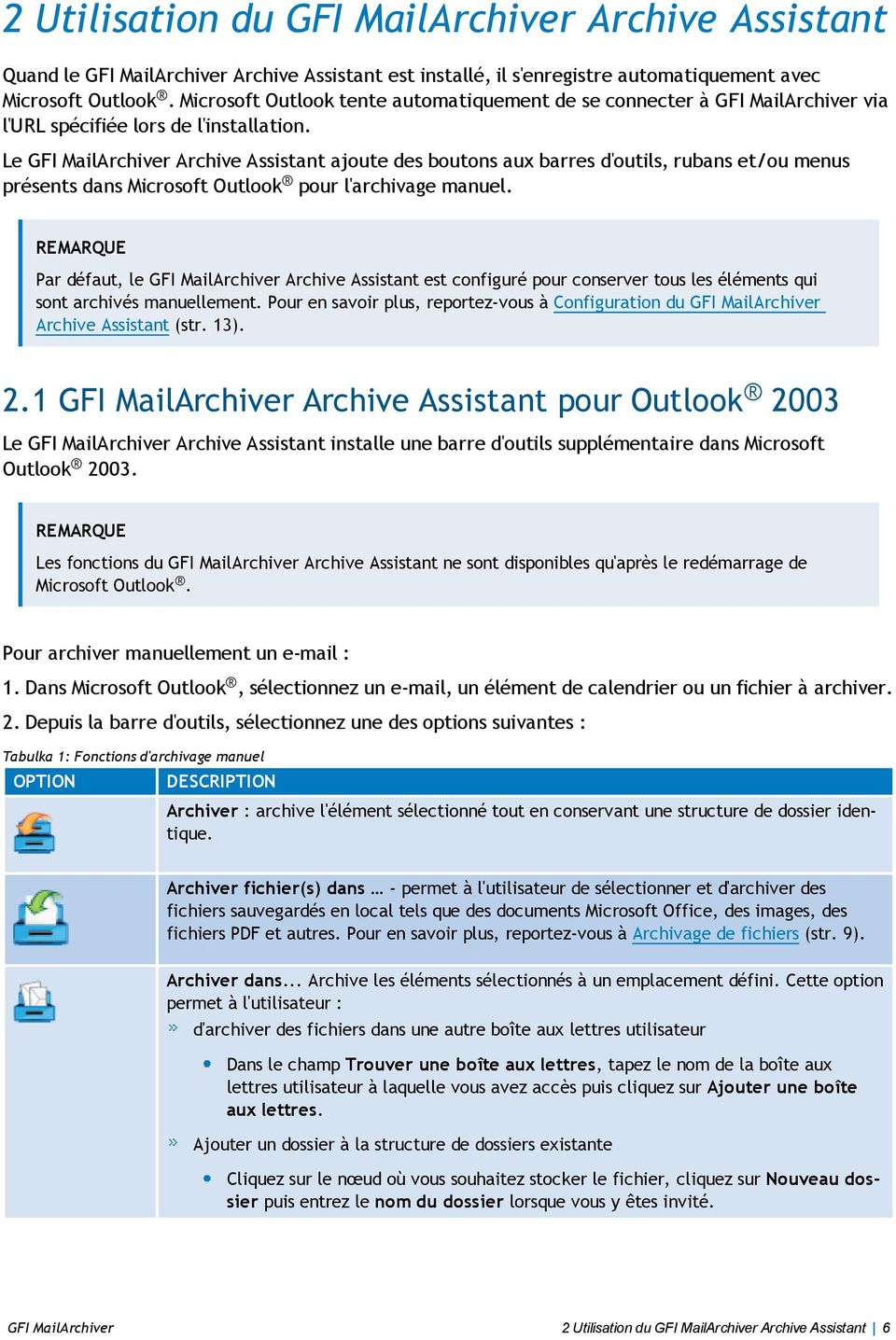 Le GFI MailArchiver Archive Assistant ajoute des boutons aux barres d'outils, rubans et/ou menus présents dans Microsoft Outlook pour l'archivage manuel.