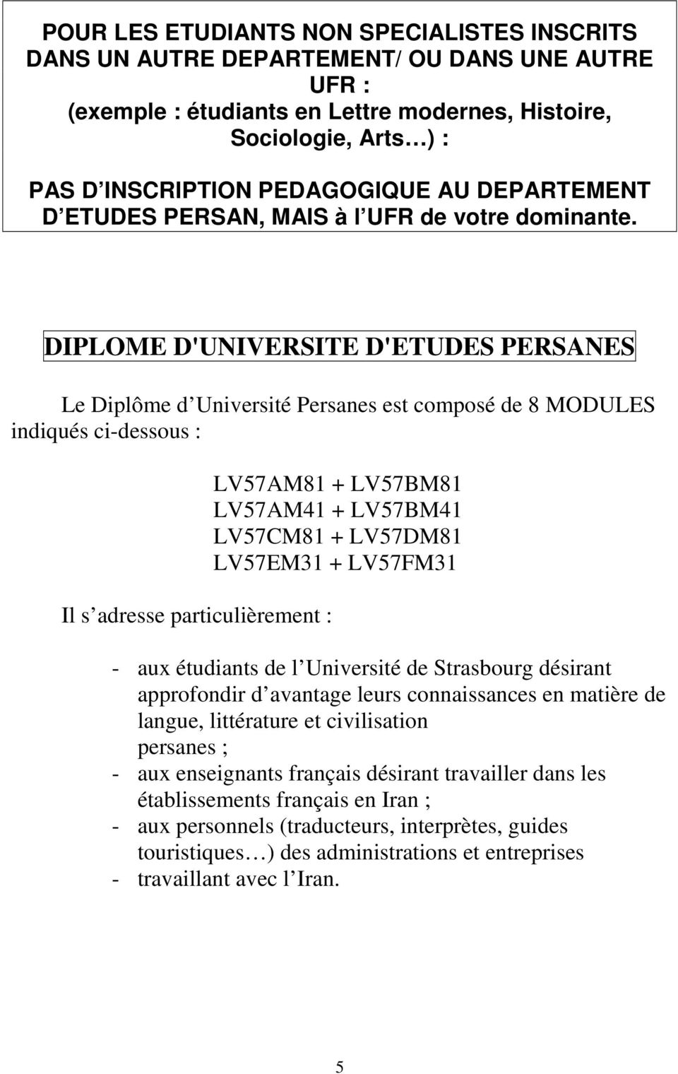 DIPLOME D'UNIVERSITE D'ETUDES PERSANES Le Diplôme d Université Persanes est composé de 8 MODULES indiqués ci-dessous : Il s adresse particulièrement : LV57AM81 + LV57BM81 LV57AM41 + LV57BM41 LV57CM81