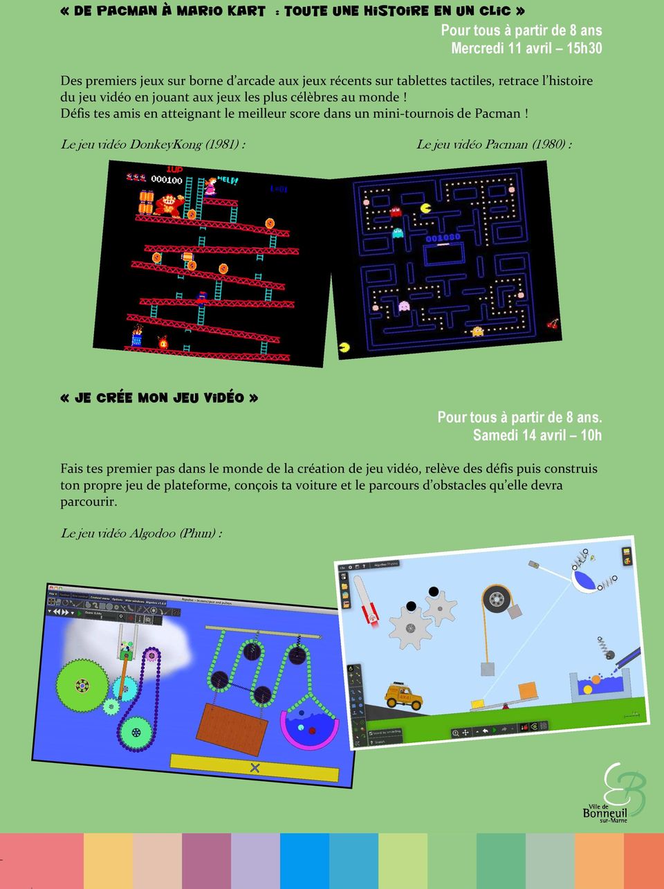 Le jeu vidéo DonkeyKong (1981) : Le jeu vidéo Pacman (1980) : «Je crée mon jeu vidéo» Pour tous à partir de 8 ans.