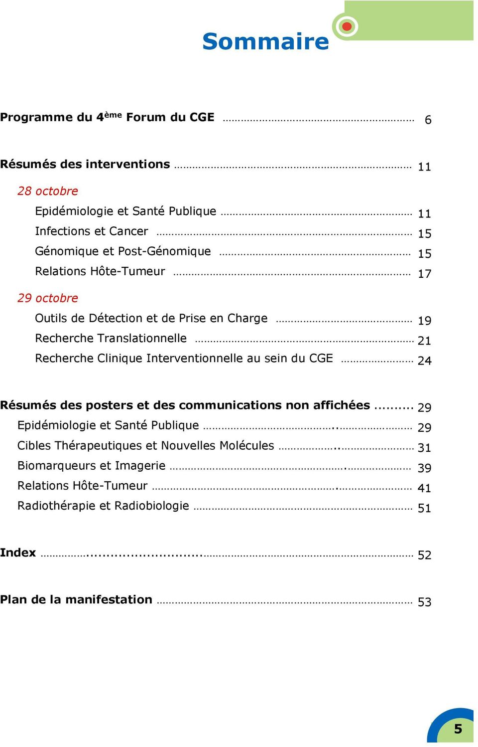 Interventionnelle au sein du CGE 24 Résumés des posters et des communications non affichées... 29 Epidémiologie et Santé Publique.