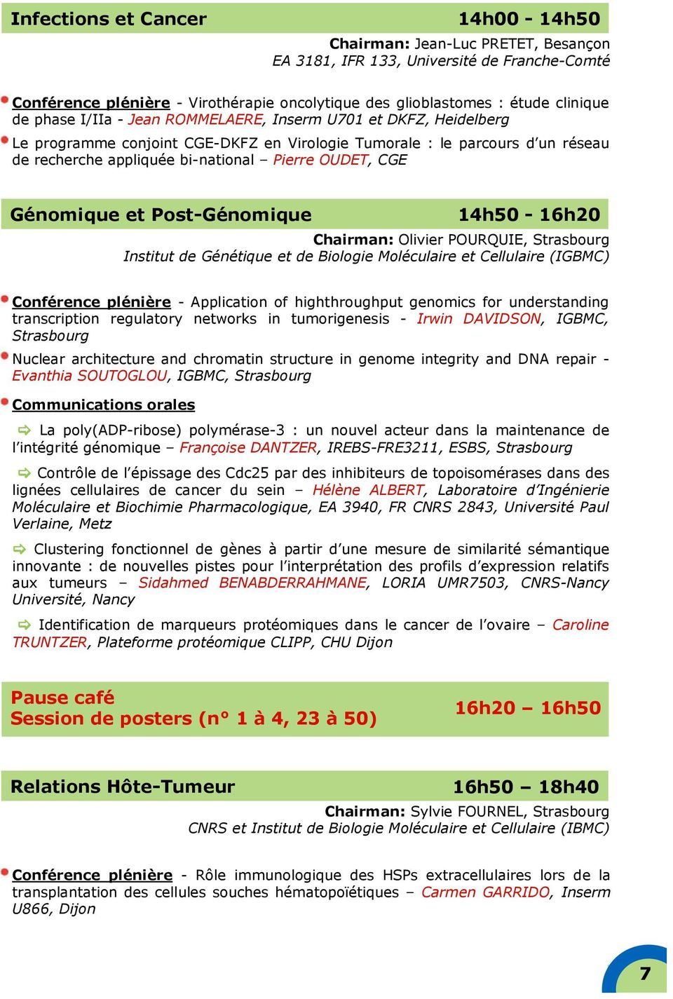Génomique et Post-Génomique 14h50-16h20 Chairman: Olivier POURQUIE, Strasbourg Institut de Génétique et de Biologie Moléculaire et Cellulaire (IGBMC) Conférence plénière - Application of
