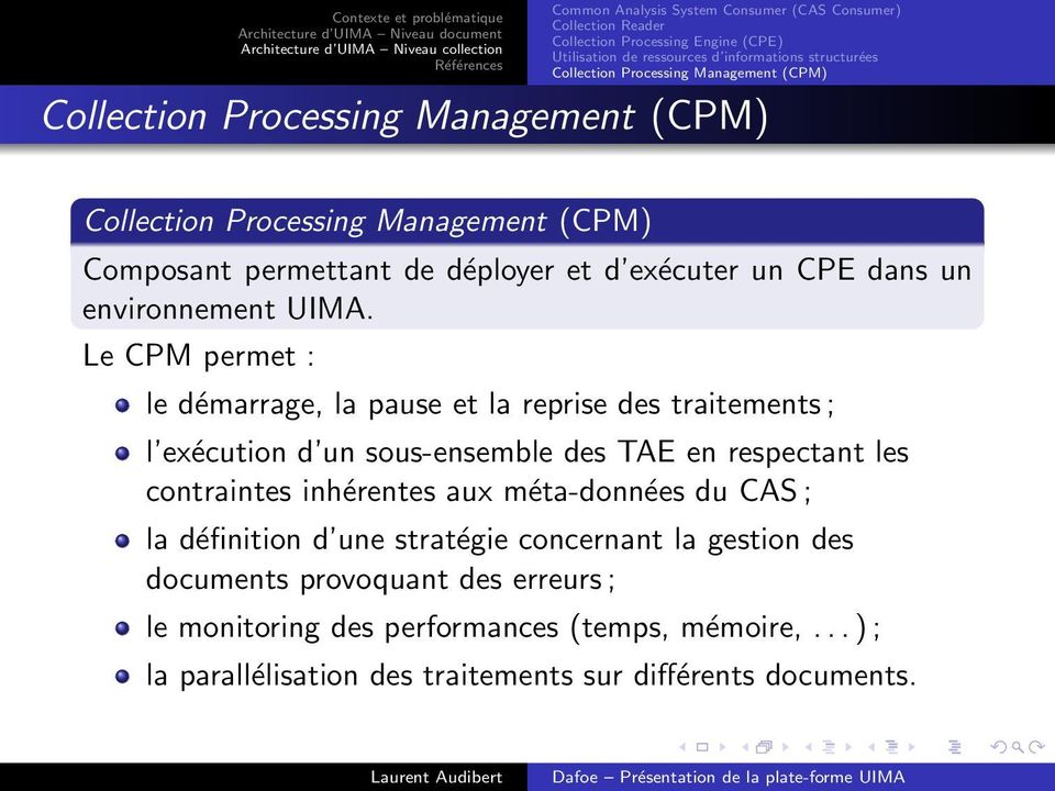 Le CPM permet : le démarrage, la pause et la reprise des traitements ; l exécution d un sous-ensemble des TAE en respectant les contraintes inhérentes aux méta-données du CAS ; la
