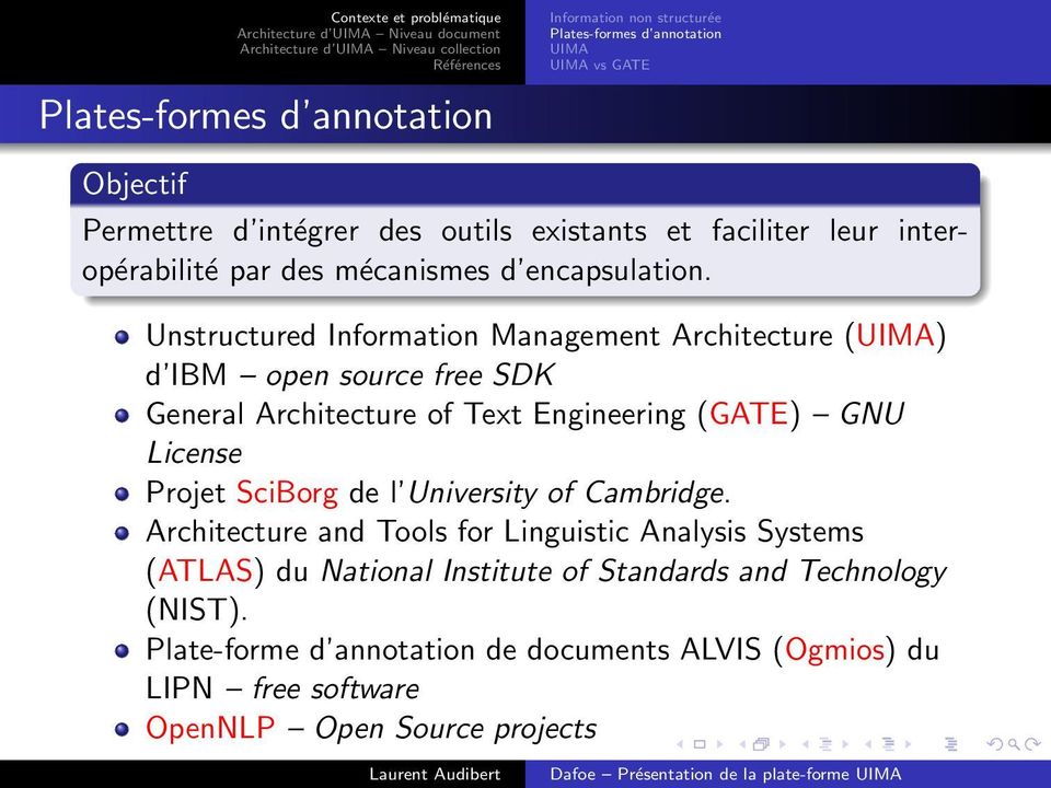 Unstructured Information Management Architecture (UIMA) d IBM open source free SDK General Architecture of Text Engineering (GATE) GNU License Projet