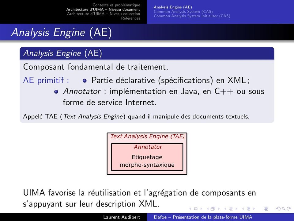 AE primitif : Partie déclarative (spécifications) en XML ; Annotator : implémentation en Java, en C++ ou sous forme de