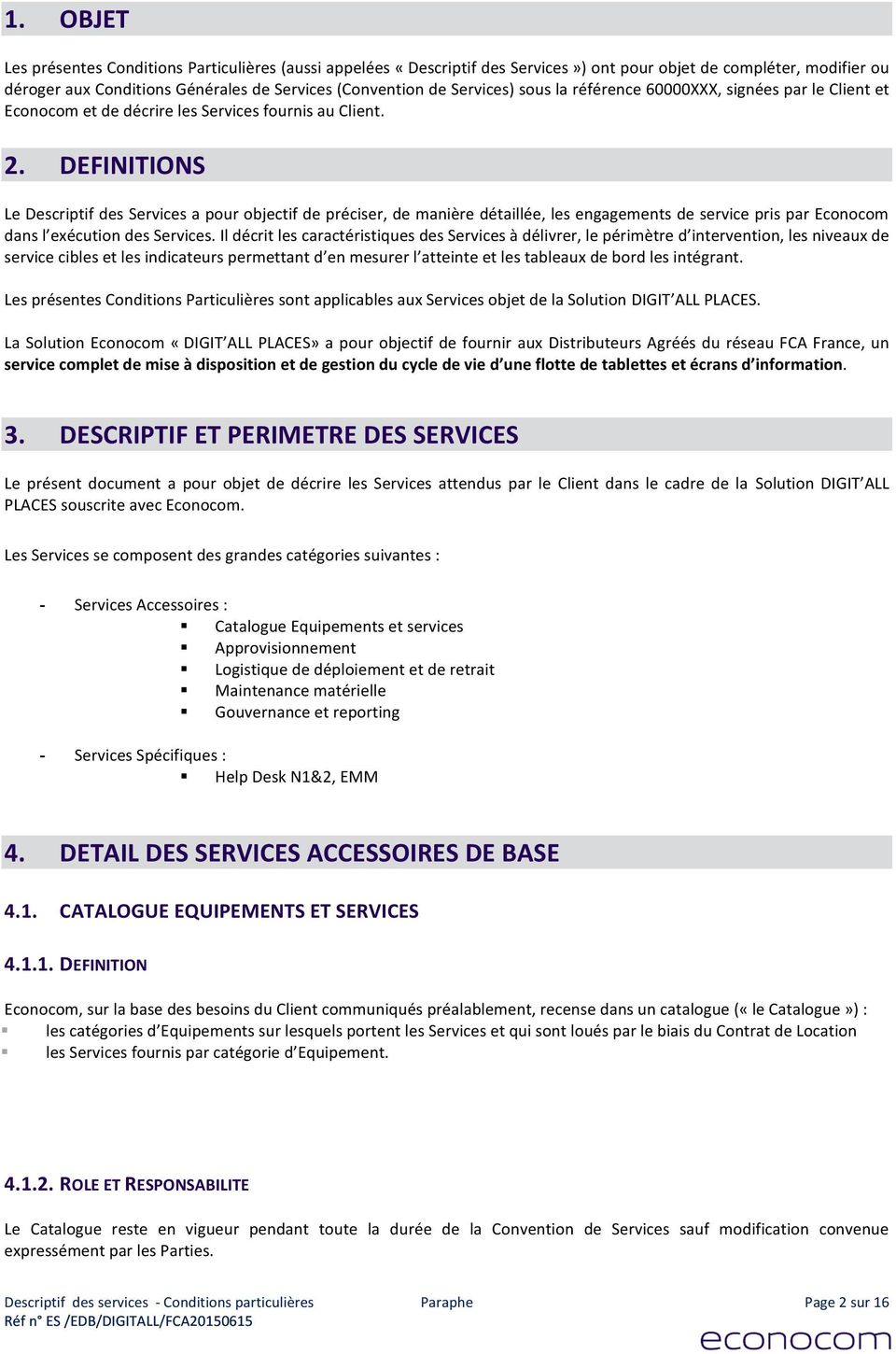 DEFINITIONS Le Descriptif des Services a pour objectif de préciser, de manière détaillée, les engagements de service pris par Econocom dans l exécution des Services.