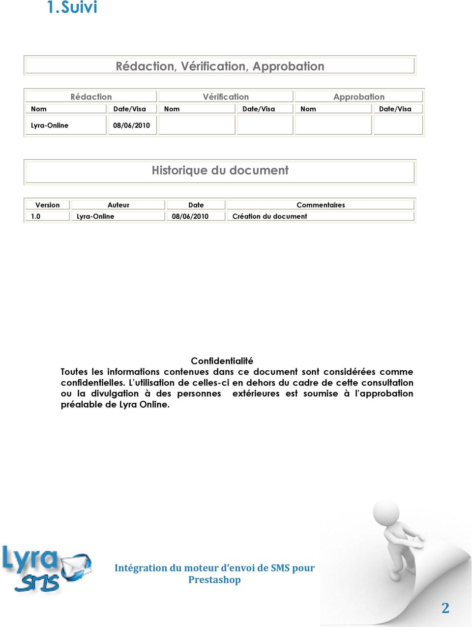 0 Lyra-Online 08/06/2010 Création du document Confidentialité Toutes les informations contenues dans ce document sont considérées