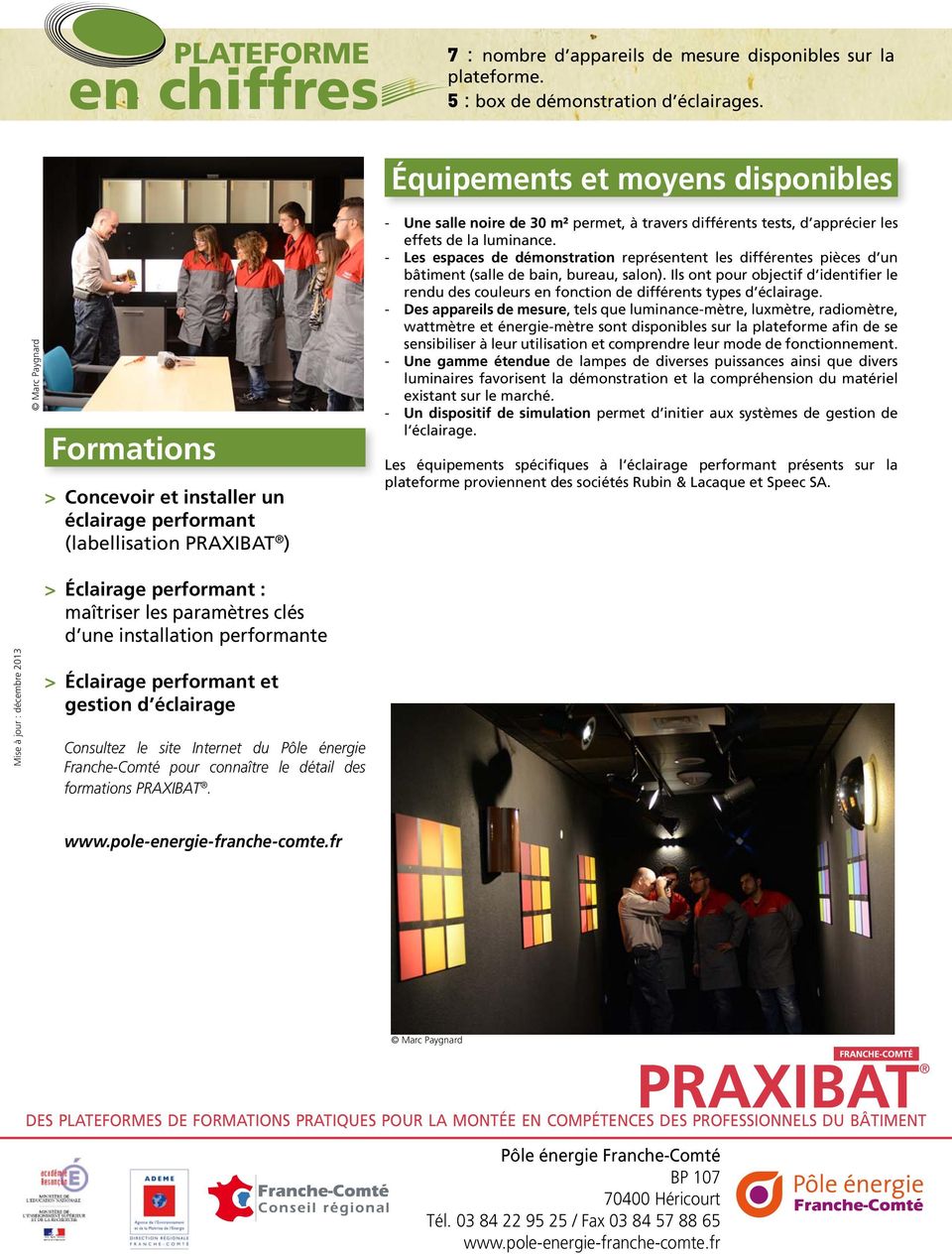 installation performante > Éclairage performant et gestion d éclairage Consultez le site Internet du Pôle énergie Franche-Comté pour connaître le détail des formations PRAXIBAT.