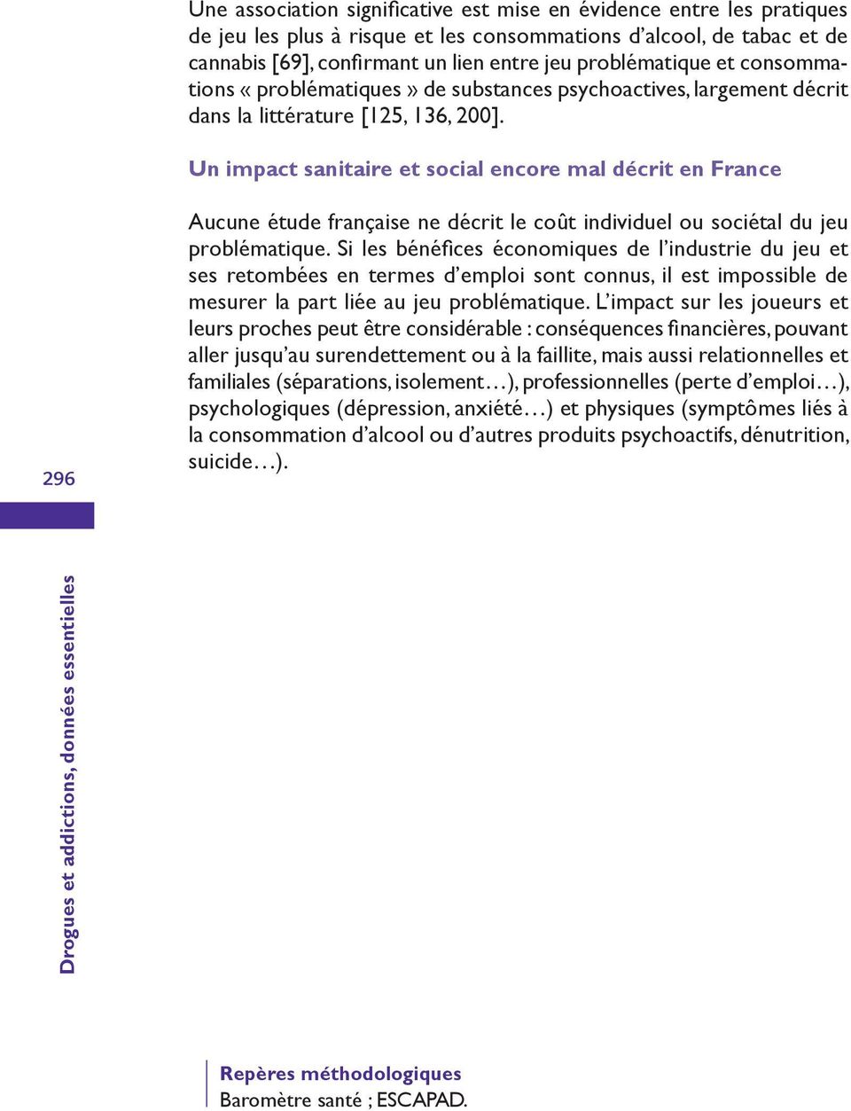 Un impact sanitaire et social encore mal décrit en France 296 Aucune étude française ne décrit le coût individuel ou sociétal du jeu problématique.