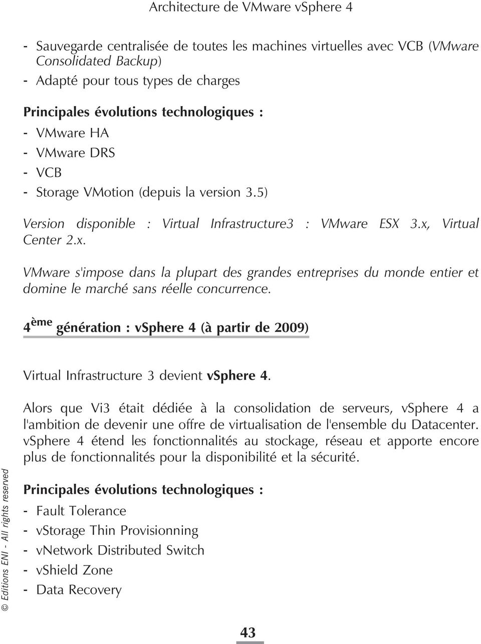 Virtual Center 2.x. VMware s'impose dans la plupart des grandes entreprises du monde entier et domine le marché sans réelle concurrence.