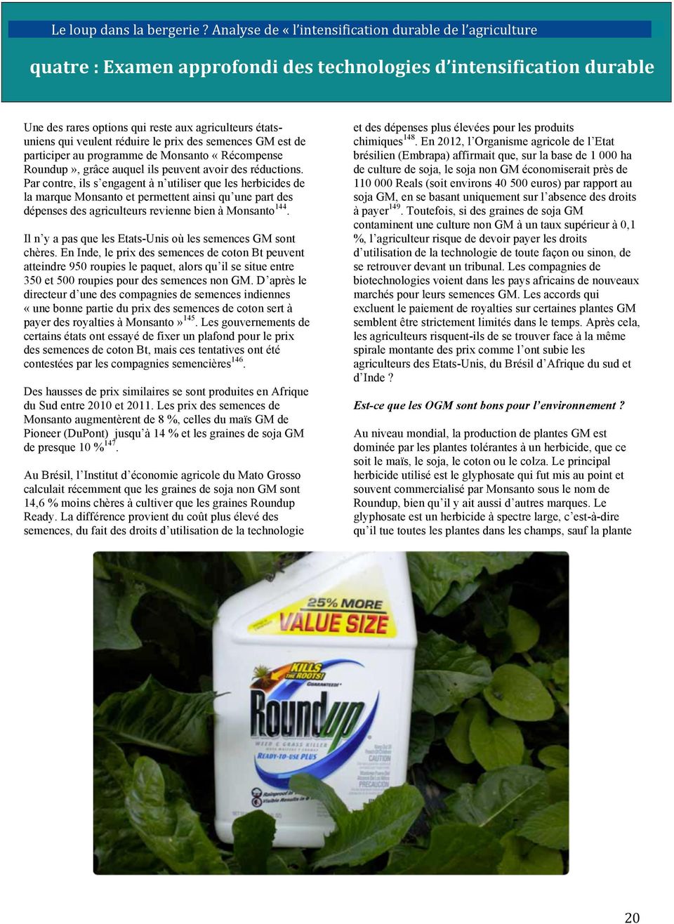 Par contre, ils s engagent à n utiliser que les herbicides de la marque Monsanto et permettent ainsi qu une part des dépenses des agriculteurs revienne bien à Monsanto 144.