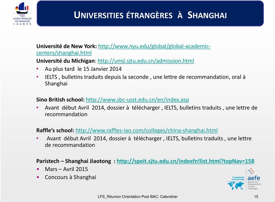 asp Avant début Avril 2014, dossier à télécharger, IELTS, bulletins traduits, une lettre de recommandation Raffle s school: http://www.raffles iao.com/colleges/china shanghai.