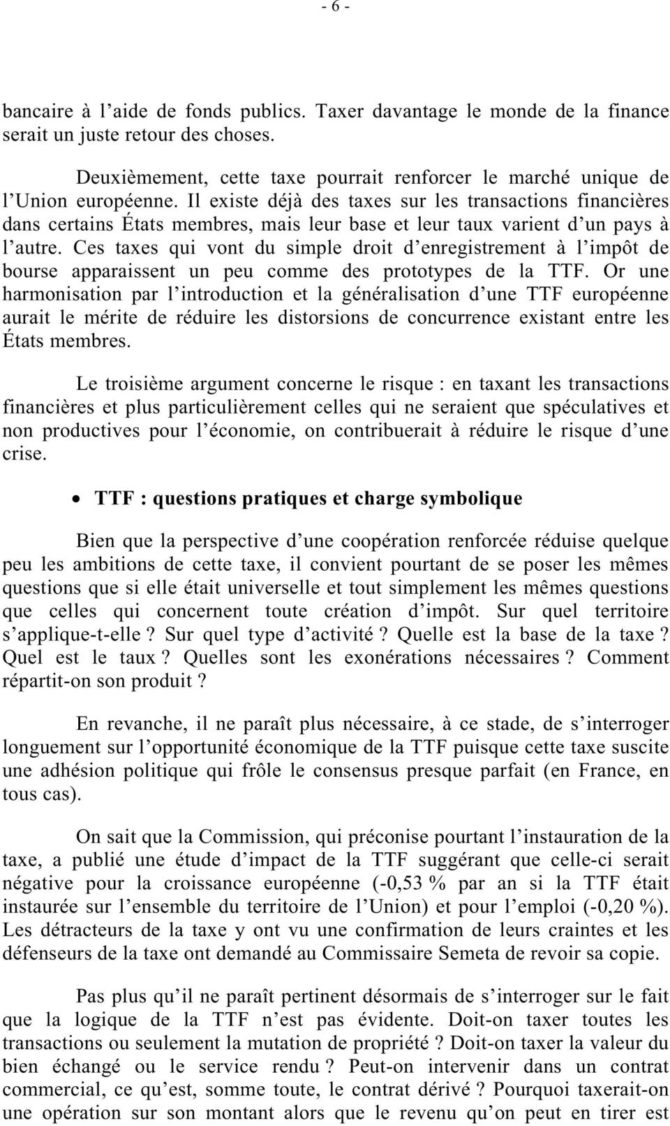Ces taxes qui vont du simple droit d enregistrement à l impôt de bourse apparaissent un peu comme des prototypes de la TTF.