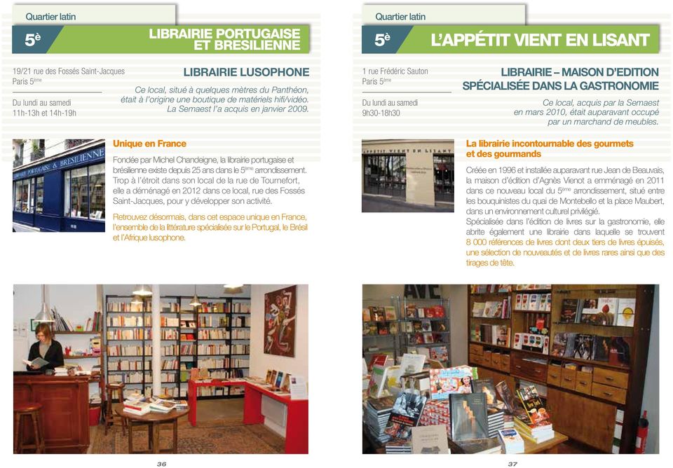 Unique en France librairie lusophone Fondée par Michel Chandeigne, la librairie portugaise et brésilienne existe depuis 25 ans dans le 5 ème arrondissement.