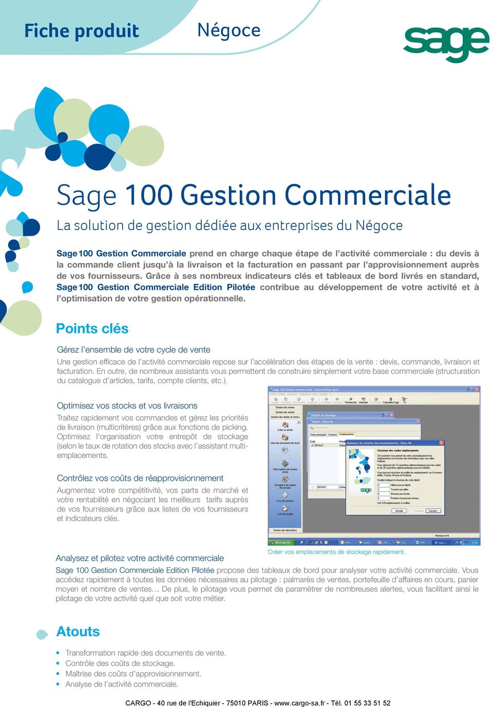 Grâce à ses nombreux indicateurs clés et tableaux de bord livrés en standard, Sage100 Gestion Commerciale Edition Pilotée contribue au développement de votre activité et à l optimisation de votre