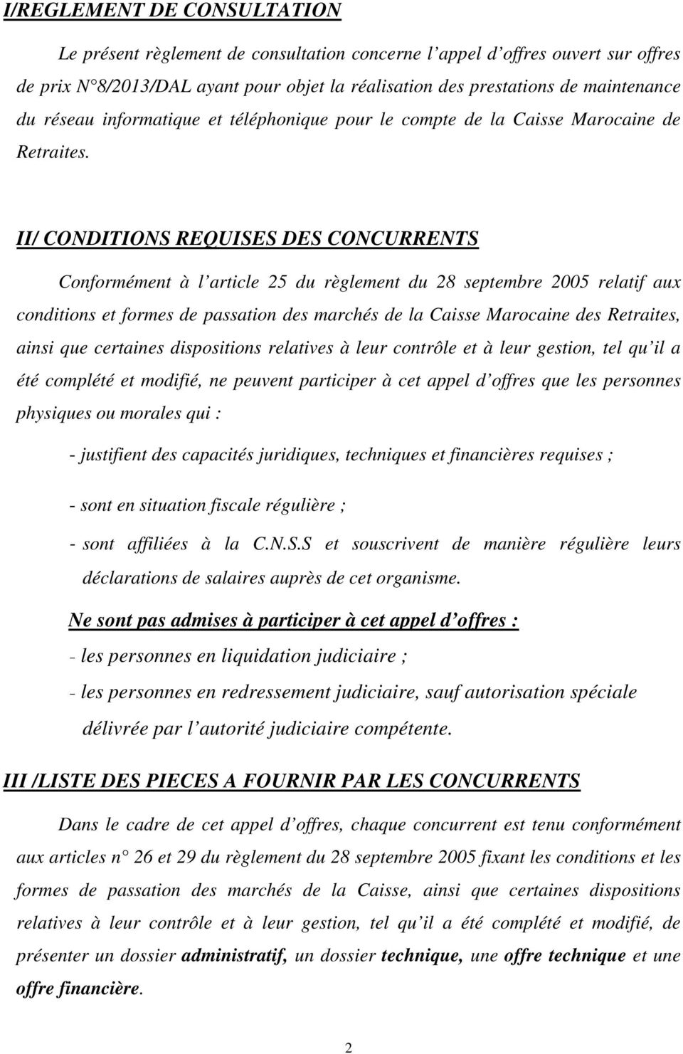 II/ CONDITIONS REQUISES DES CONCURRENTS Conformément à l article 25 du règlement du 28 septembre 2005 relatif aux conditions et formes de passation des marchés de la Caisse Marocaine des Retraites,