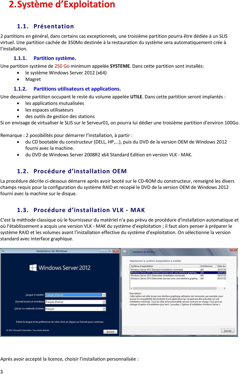 Dans cette partition sont installés: le système Windows Server 2012 (x64) Magret 1.1.2. Partitions utilisateurs et applications. Une deuxième partition occupant le reste du volume appelée UTILE.
