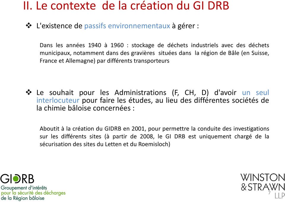 (F, CH, D) d'avoir un seul interlocuteur pour faire les études, au lieu des différentes sociétés de la chimie bâloise concernées : Aboutit à la création du GIDRB en 2001,