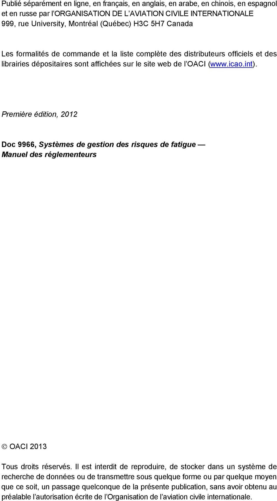 Première édition, 2012 Doc 9966, Systèmes de gestion des risques de fatigue Manuel des réglementeurs OACI 2013 Tous droits réservés.