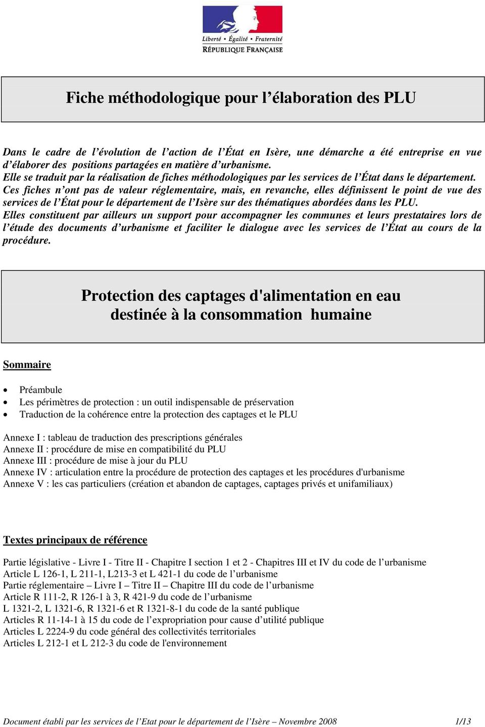 Ces fiches n ont pas de valeur réglementaire, mais, en revanche, elles définissent le point de vue des services de l État pour le département de l Isère sur des thématiques abordées dans les PLU.