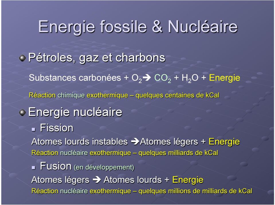 è Atomes légers + Energie Réaction nucléaire exothermique quelques milliards de kcal n Fusion (en