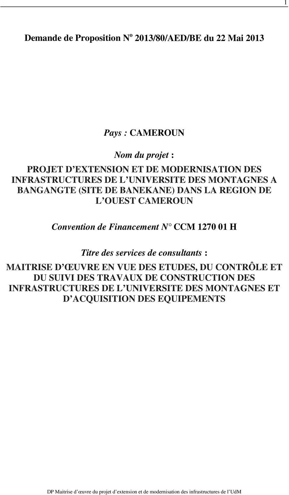 CAMEROUN Convention de Financement N CCM 1270 01 H Titre des services de consultants : MAITRISE D ŒUVRE EN VUE DES ETUDES,