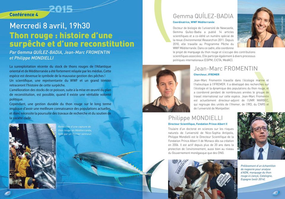 Depuis 2010, elle travaille au Programme Pêche du WWF Méditerranée. Dans ce cadre, elle coordonne le projet de marquage du thon rouge et s occupe des contributions scientifiques associées.