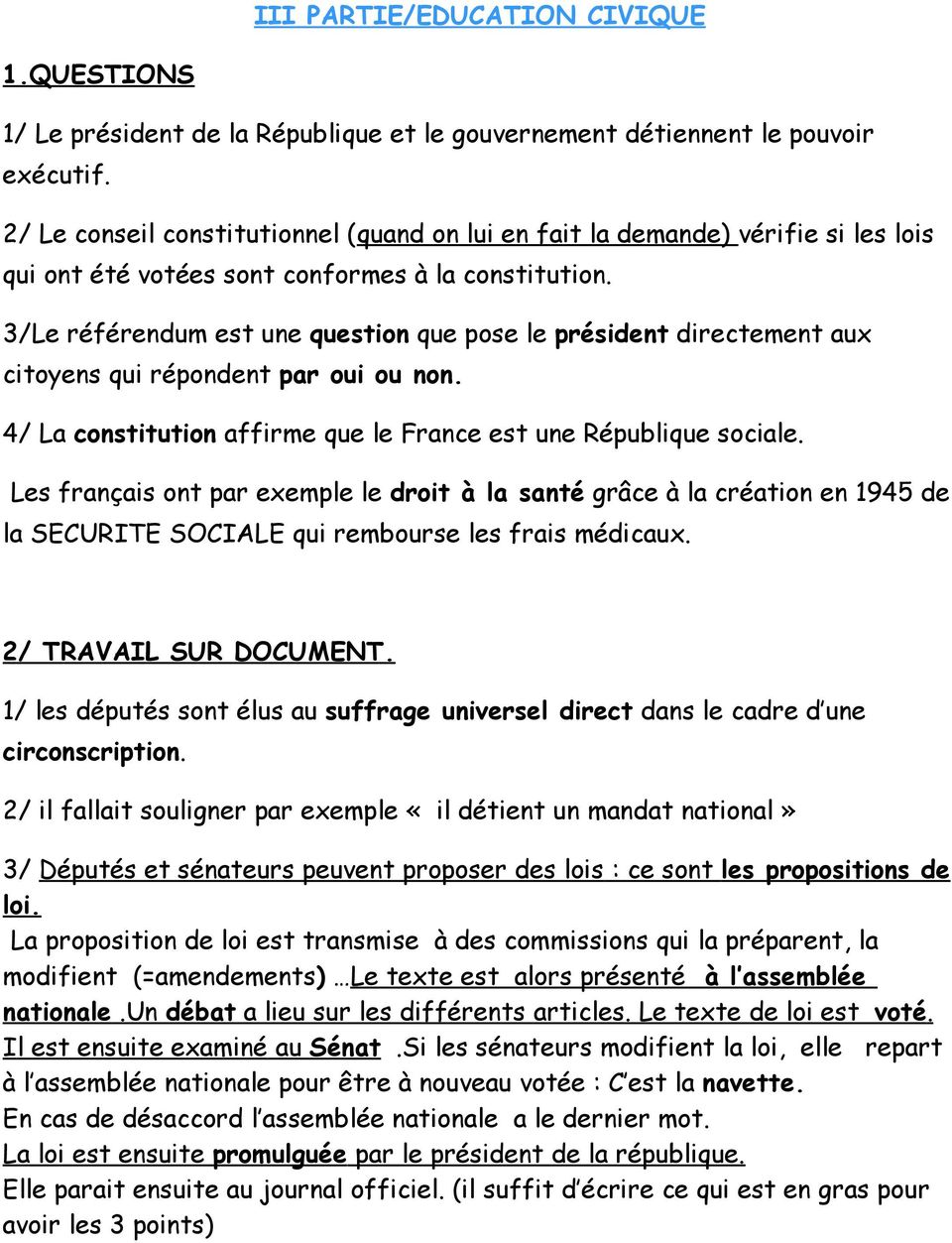 3/Le référendum est une question que pose le président directement aux citoyens qui répondent par oui ou non. 4/ La constitution affirme que le France est une République sociale.