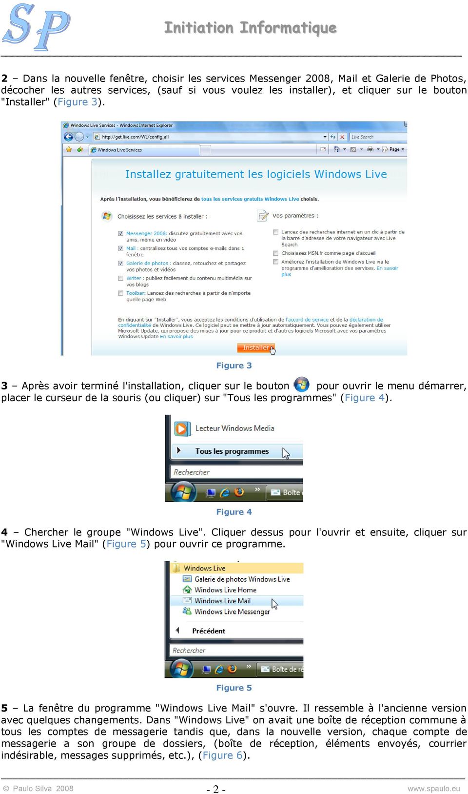 Figure 4 4 Chercher le groupe "Windows Live". Cliquer dessus pour l'ouvrir et ensuite, cliquer sur "Windows Live Mail" (Figure 5) pour ouvrir ce programme.