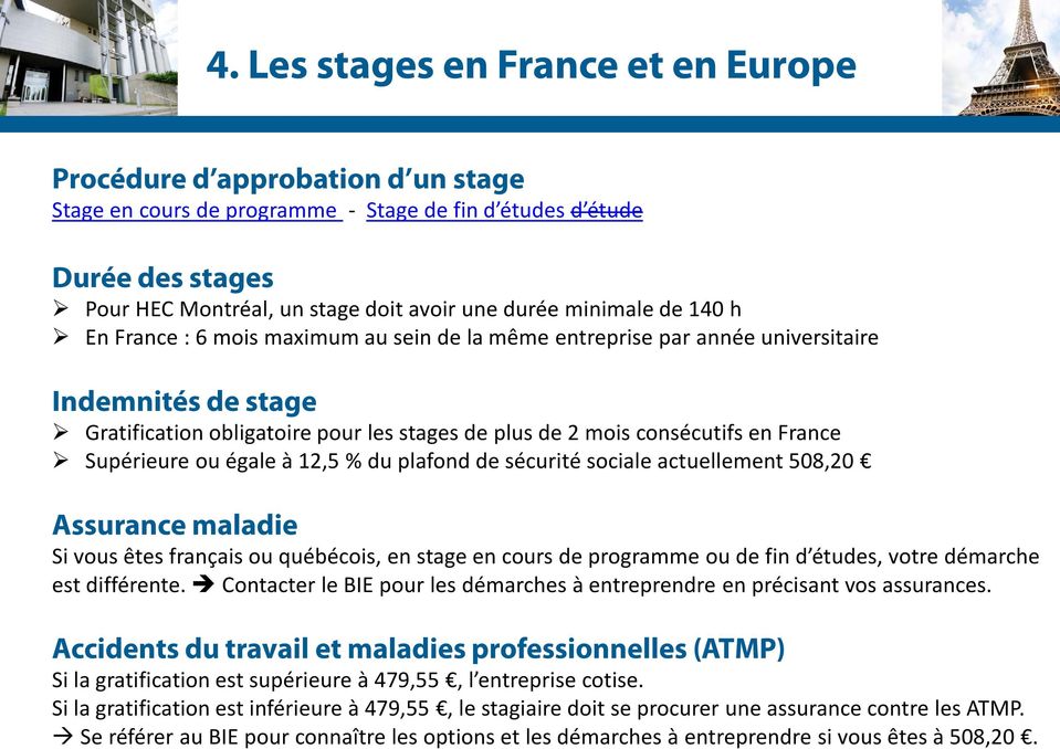 France Supérieure ou égale à 12,5 % du plafond de sécurité sociale actuellement 508,20 Assurance maladie Si vous êtes français ou québécois, en stage en cours de programme ou de fin d études, votre