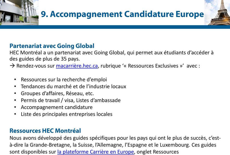 Permis de travail / visa, Listes d ambassade Accompagnement candidature Liste des principales entreprises locales Ressources HEC Montréal Nous avons développé des guides spécifiques pour les
