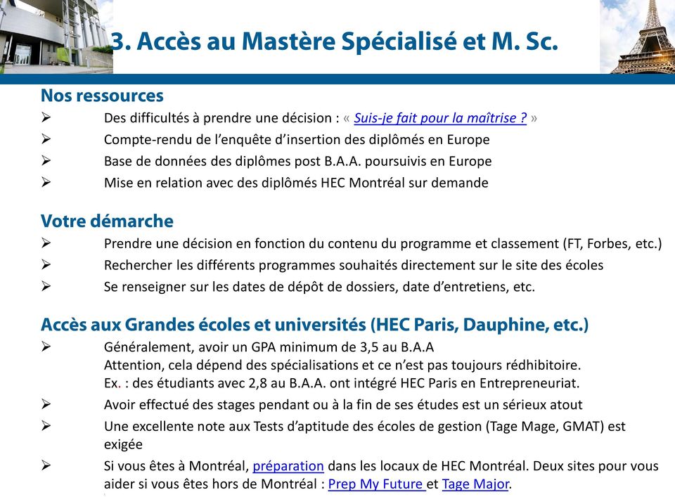 A. poursuivis en Europe Mise en relation avec des diplômés HEC Montréal sur demande Votre démarche Prendre une décision en fonction du contenu du programme et classement (FT, Forbes, etc.