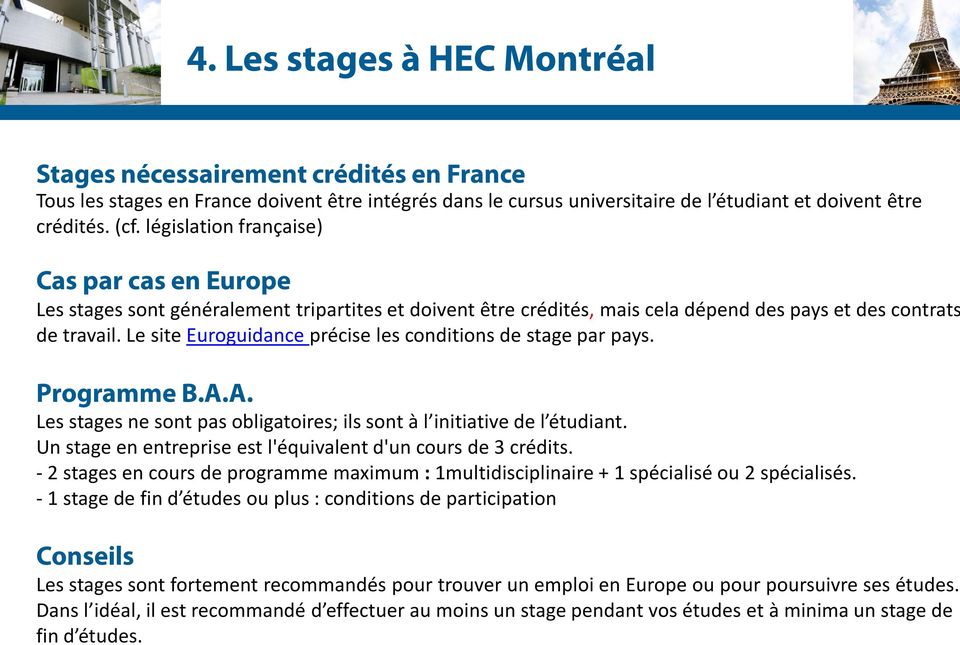 Le site Euroguidance précise les conditions de stage par pays. Programme B.A.A. Les stages ne sont pas obligatoires; ils sont à l initiative de l étudiant.