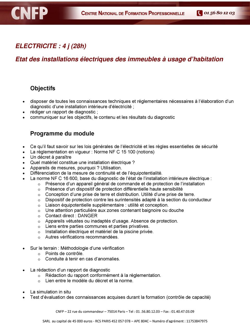 générales de l électricité et les règles essentielles de sécurité La réglementation en vigueur : Norme NF C 15 100 (notions) Un décret à paraître Quel matériel constitue une installation électrique?
