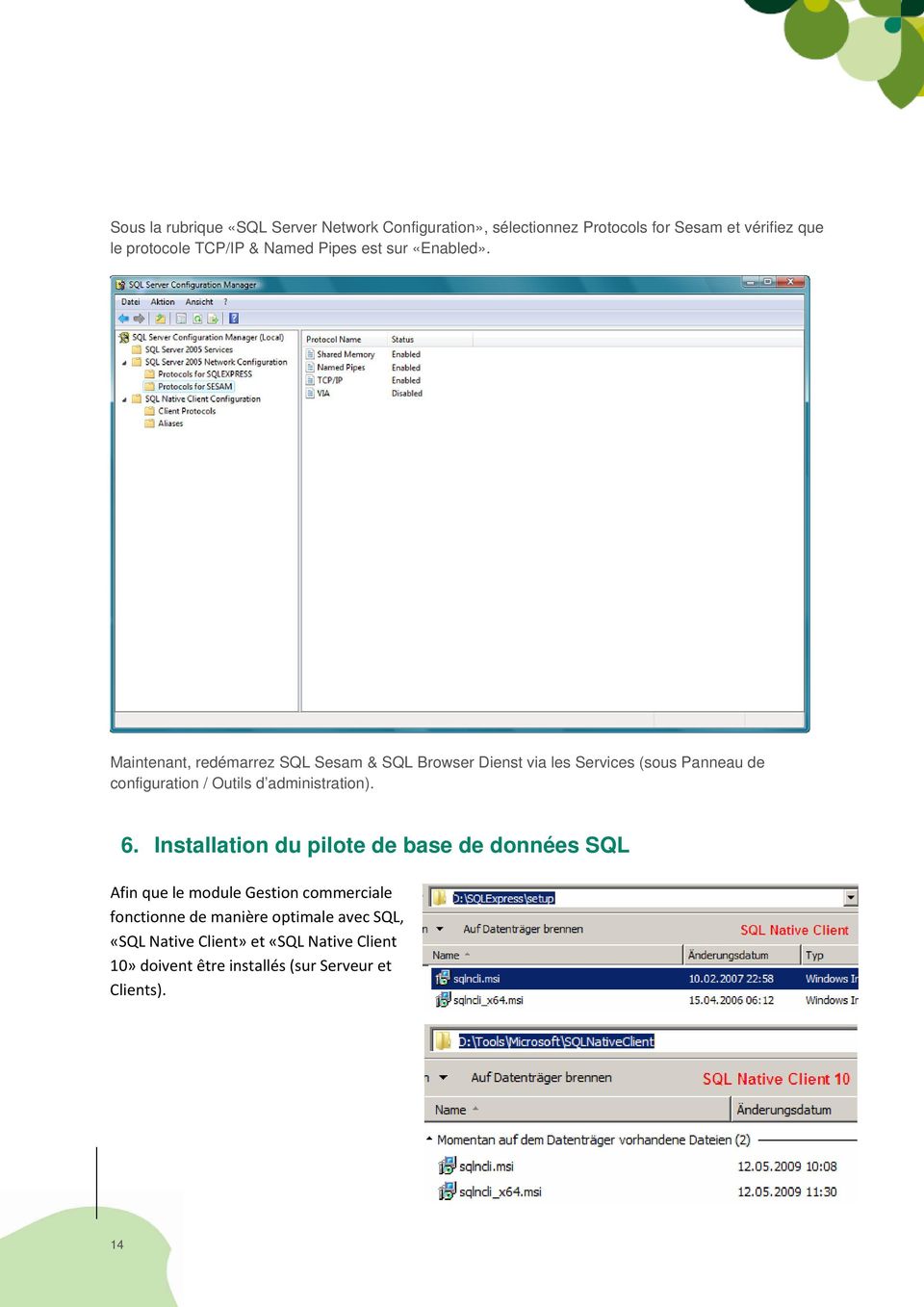Maintenant, redémarrez SQL Sesam & SQL Browser Dienst via les Services (sous Panneau de configuration / Outils d