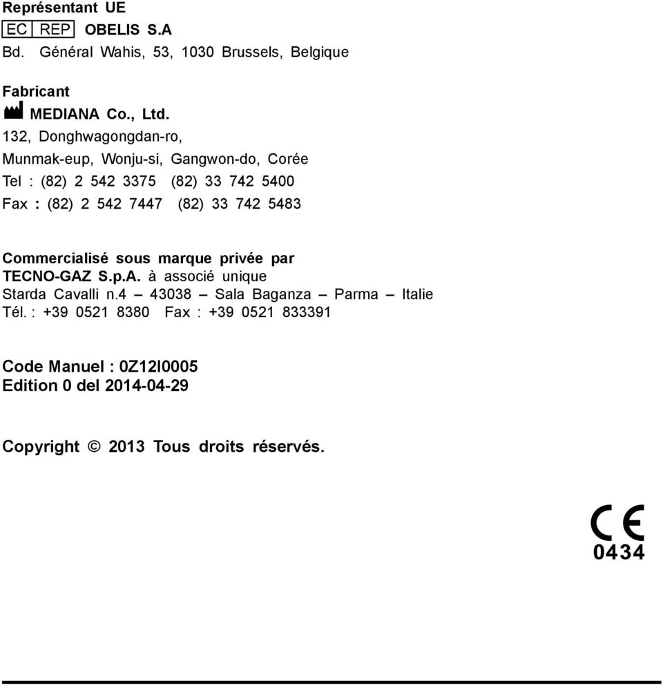 7447 (82) 33 742 5483 Commercialisé sous marque privée par TECNO-GAZ S.p.A. à associé unique Starda Cavalli n.