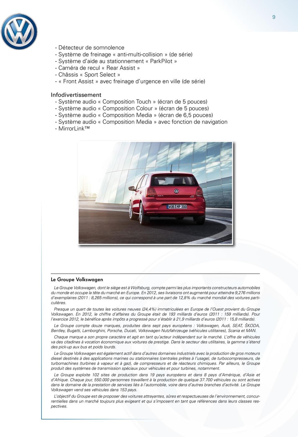 «Composition Media» (écran de 6,5 pouces) - Système audio «Composition Media» avec fonction de navigation - MirrorLink Le Groupe Volkswagen Le Groupe Volkswagen, dont le siège est à Wolfsburg, compte