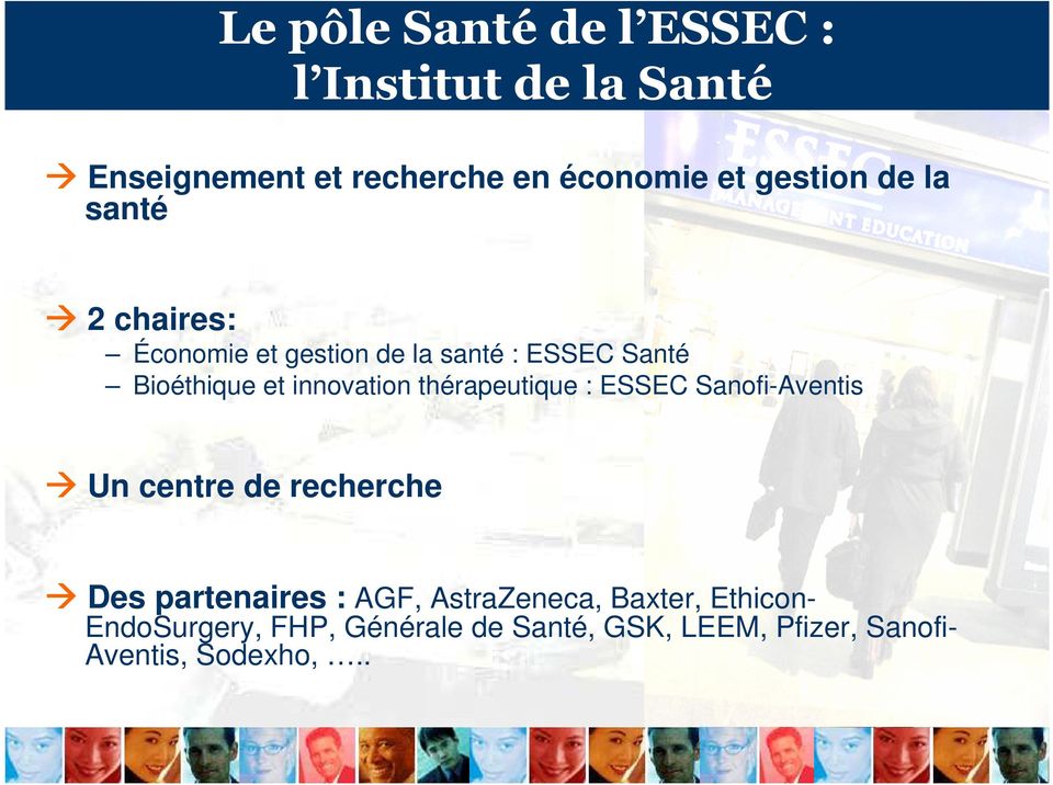 innovation thérapeutique : ESSEC Sanofi-Aventis Un centre de recherche Des partenaires : AGF,