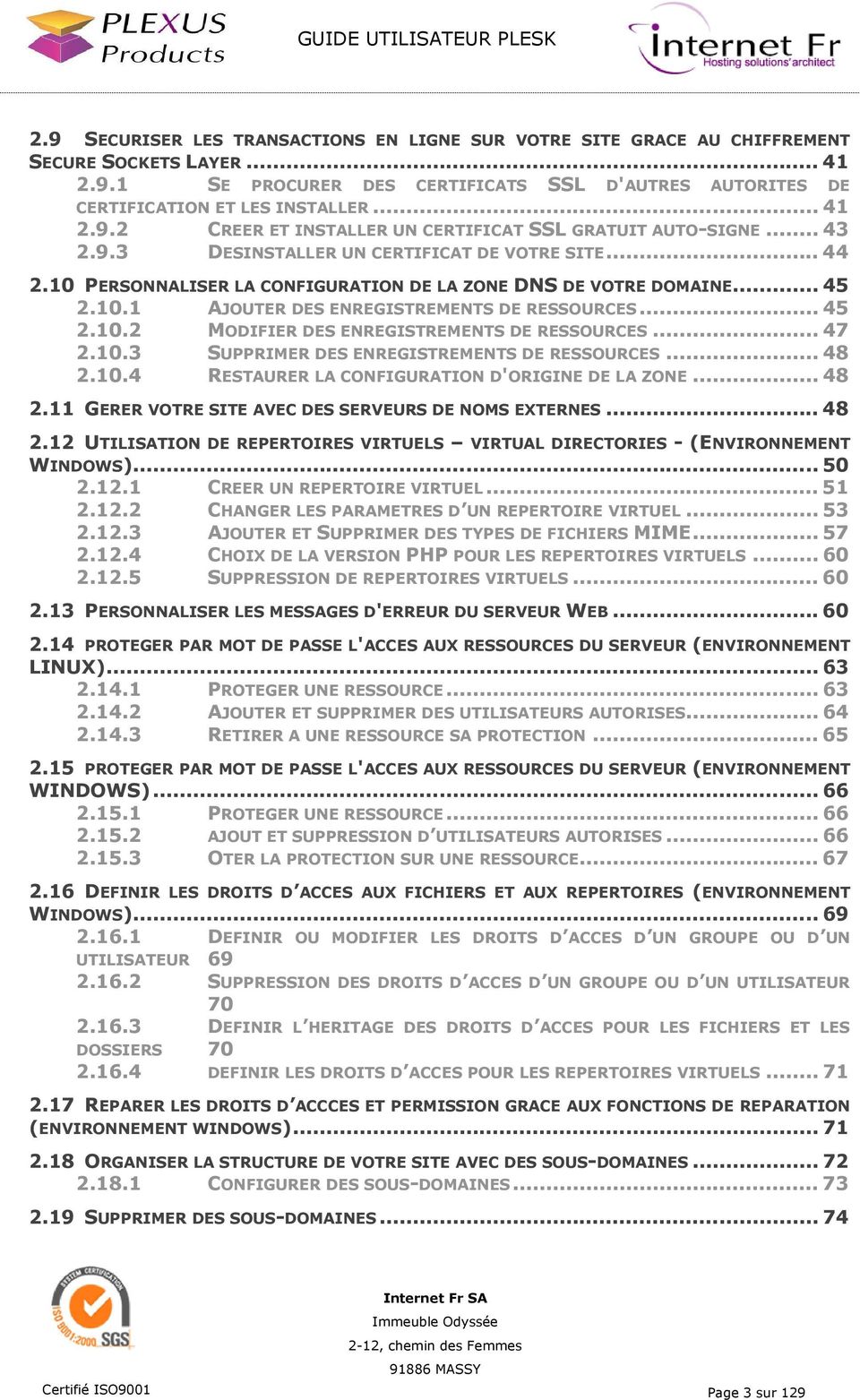.. 47 2.10.3 SUPPRIMER DES ENREGISTREMENTS DE RESSOURCES... 48 2.10.4 RESTAURER LA CONFIGURATION D'ORIGINE DE LA ZONE... 48 2.11 GERER VOTRE SITE AVEC DES SERVEURS DE NOMS EXTERNES... 48 2.12 UTILISATION DE REPERTOIRES VIRTUELS VIRTUAL DIRECTORIES - (ENVIRONNEMENT WINDOWS).