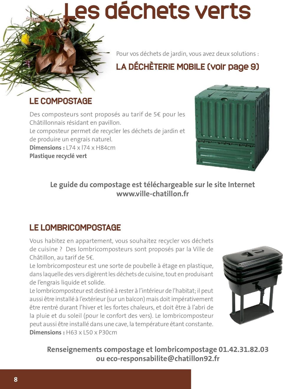 Dimensions : L74 x l74 x H84cm Plastique recyclé vert Le guide du compostage est téléchargeable sur le site Internet www.ville-chatillon.