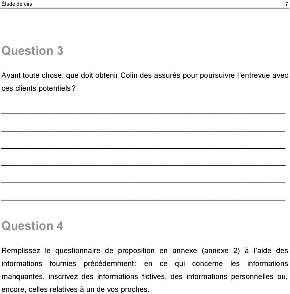 Question 4 Remplissez le questionnaire de proposition en annexe (annexe 2) à l aide des informations