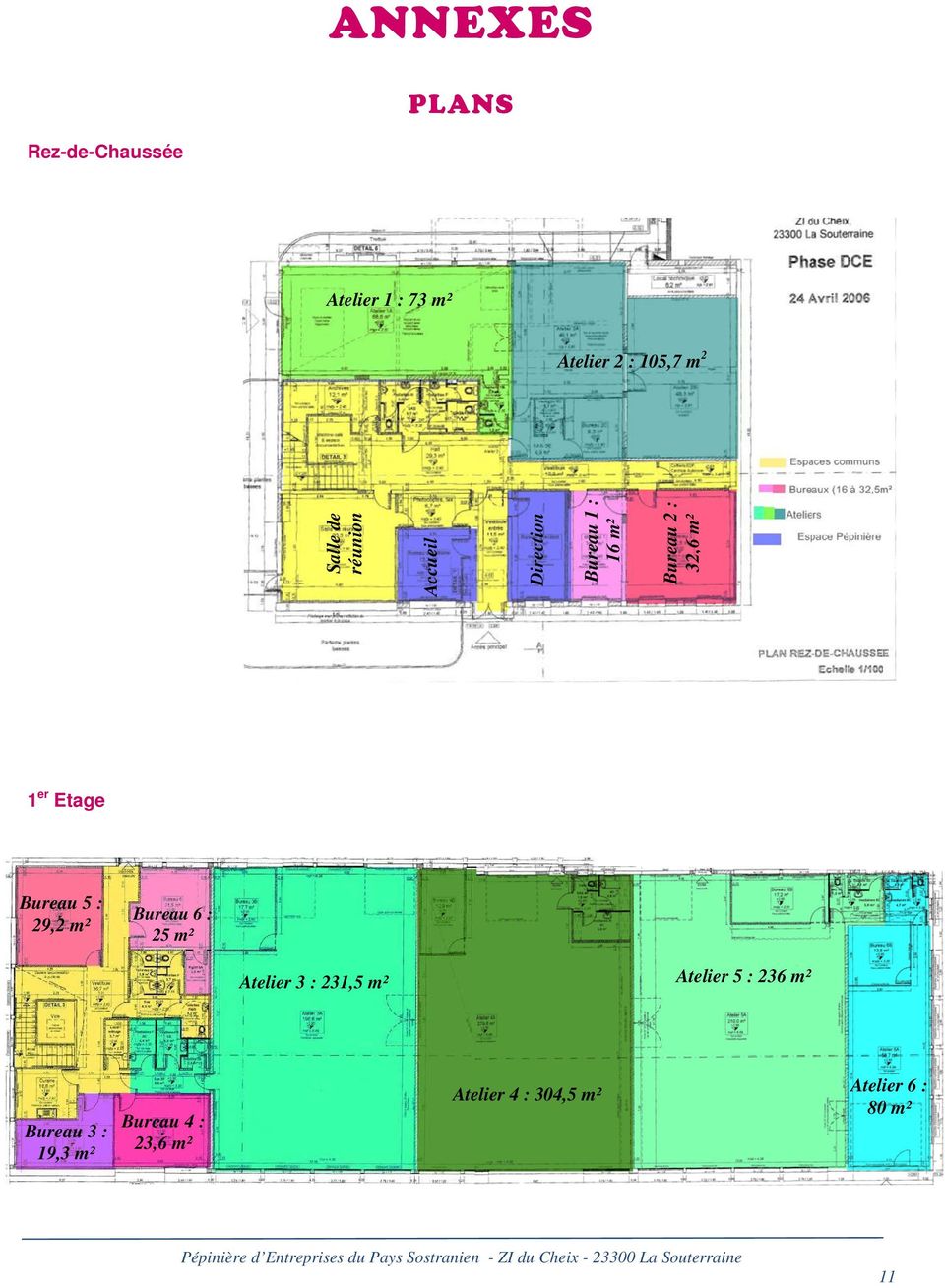 Bureau 5 : 29,2 m² Bureau 6 : 25 m² Atelier 3 : 231,5 m² Atelier 5 : 236 m²