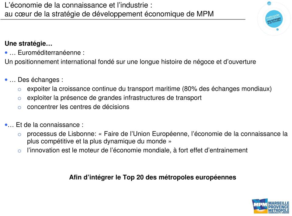 grandes infrastructures de transport o concentrer les centres de décisions Et de la connaissance : o processus de Lisbonne: «Faire de l Union Européenne, l économie de la