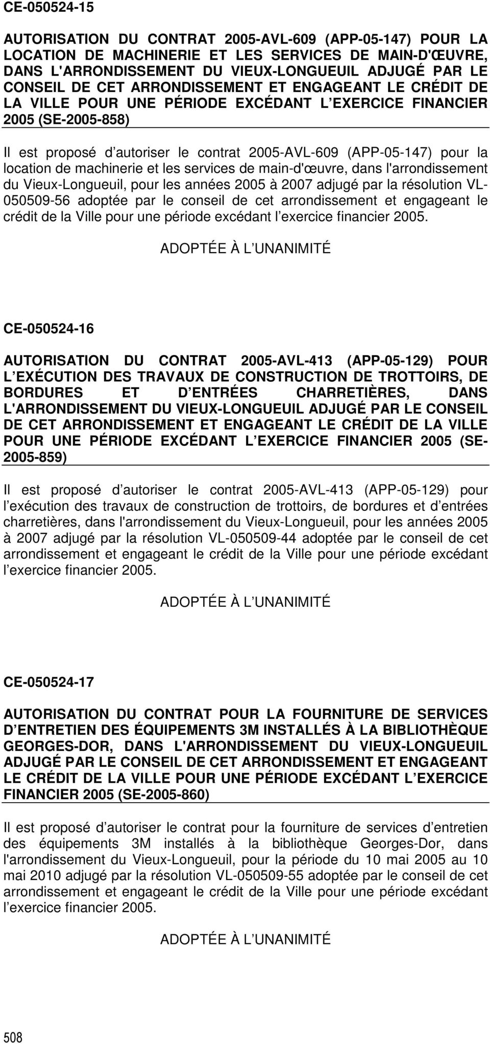 machinerie et les services de main-d'œuvre, dans l'arrondissement du Vieux-Longueuil, pour les années 2005 à 2007 adjugé par la résolution VL- 050509-56 adoptée par le conseil de cet arrondissement