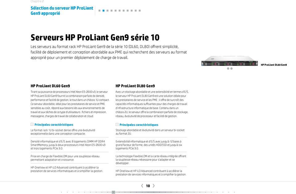 HP ProLiant DL60 Gen9 HP ProLiant DL60 Gen9 HP ProLiant DL80 Gen9 Tirant sa puissance de processeurs Intel Xeon E5-2600 v3, le serveur HP ProLiant DL60 Gen9 fournit la combinaison parfaite de