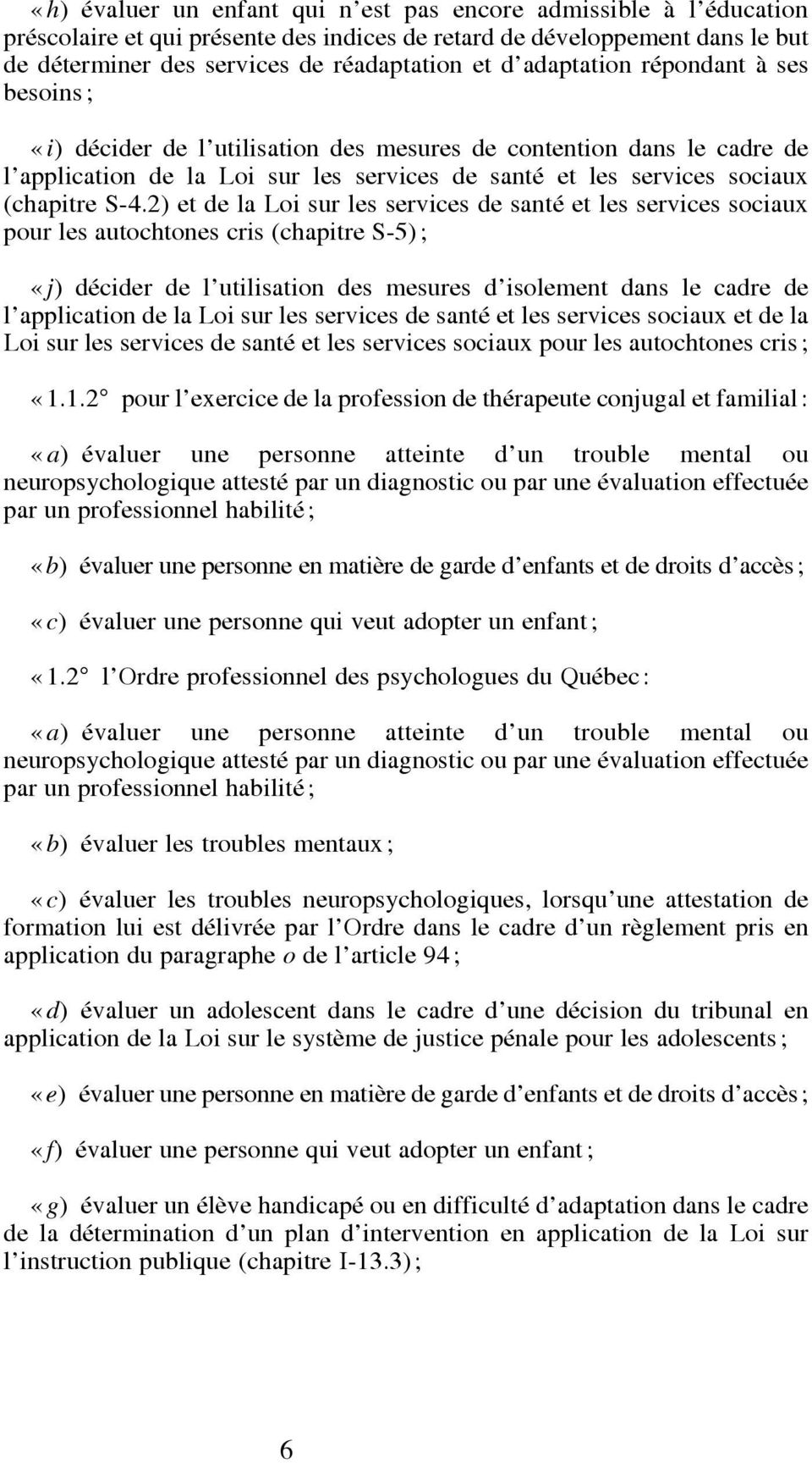 2) et de la Loi sur les services de santé et les services sociaux pour les autochtones cris (chapitre S-5); «j) décider de l utilisation des mesures d isolement dans le cadre de l application de la